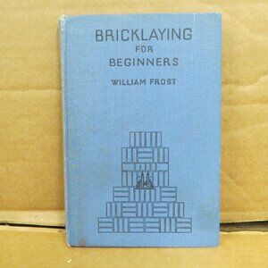 Bricklaying for Beginners Frost, William 1947 Reprint HC Construction Trades